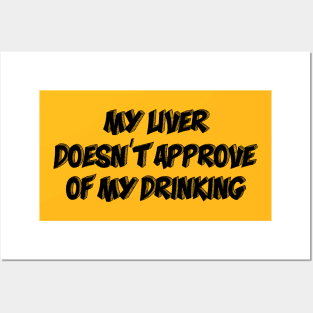 My Liver Doesn't Approve Of My Drinking Posters and Art